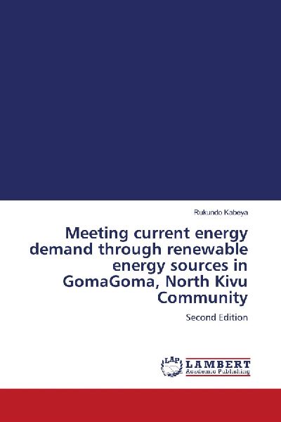 Meeting current energy demand through renewable energy sources in GomaGoma, North Kivu Community: Second Edition