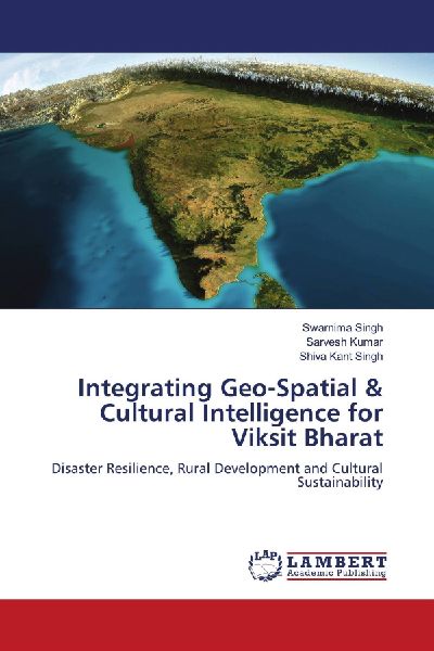 Integrating Geo-Spatial & Cultural Intelligence for Viksit Bharat: Disaster Resilience, Rural Development and Cultural Sustainability