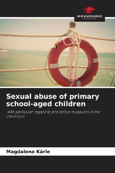 Sexual abuse of primary school-aged children: With particular regard to preventive measures in the classroom