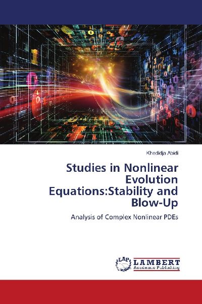 Studies in Nonlinear Evolution Equations:Stability and Blow-Up: Analysis of Complex Nonlinear PDEs