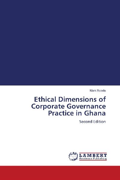 Ethical Dimensions of Corporate Governance Practice in Ghana: Second Edition