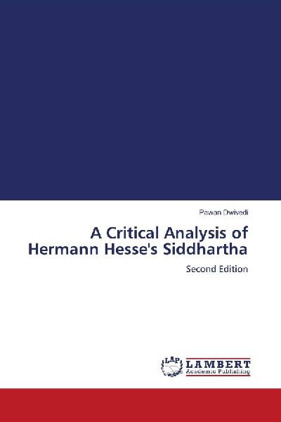 A Critical Analysis of Hermann Hesses Siddhartha: Second Edition
