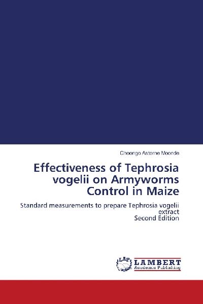 Effectiveness of Tephrosia vogelii on Armyworms Control in Maize: Standard measurements to prepare Tephrosia vogelii extract Second Edition