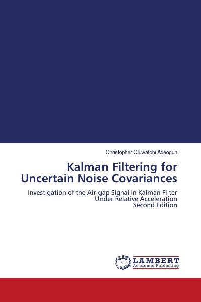 Kalman Filtering for Uncertain Noise Covariances: Investigation of the Air-gap Signal in Kalman Filter Under Relative Acceleration Second Edition