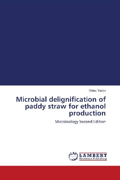 Microbial delignification of paddy straw for ethanol production: Microbiology Second Edition