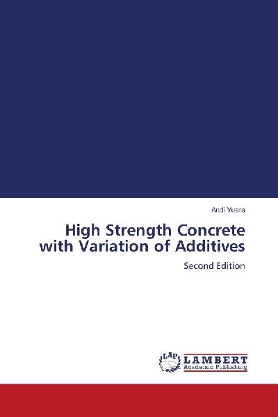 High Strength Concrete with Variation of Additives: Second Edition