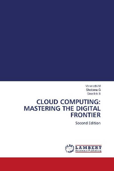 CLOUD COMPUTING: MASTERING THE DIGITAL FRONTIER: Second Edition