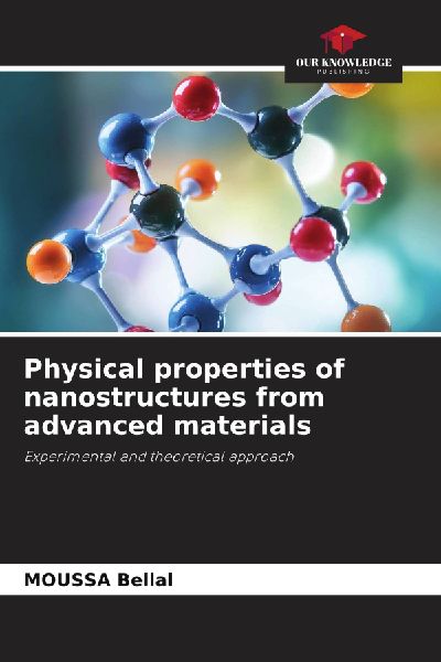 Physical properties of nanostructures from advanced materials: Experimental and theoretical approach
