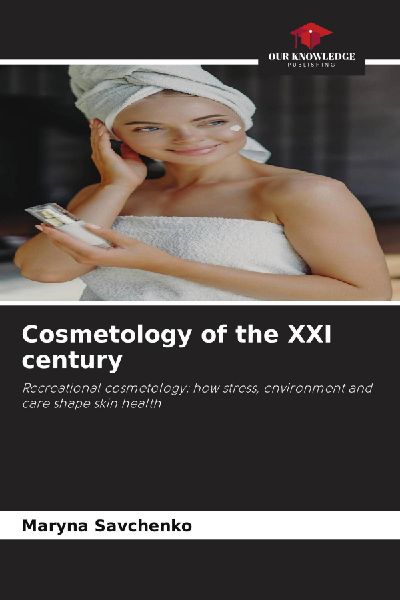 Cosmetology of the XXI century: Recreational cosmetology: how stress, environment and care shape skin health