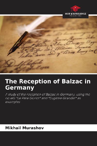 The Reception of Balzac in Germany: A study of the reception of Balzac in Germany, using the novels *Le Père Goriot* and *Eugénie Grandet* as examples