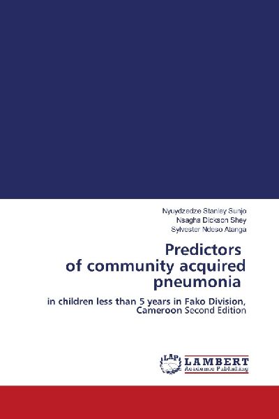 Predictors of community acquired pneumonia: in children less than 5 years in Fako Division, Cameroon Second Edition