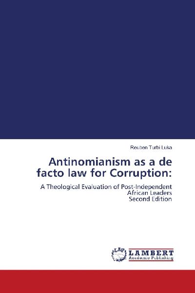 Antinomianism as a de facto law for Corruption:: A Theological Evaluation of Post-Independent African Leaders Second Edition
