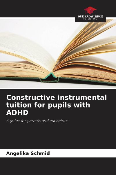 Constructive instrumental tuition for pupils with ADHD: A guide for parents and educators