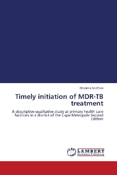 Timely initiation of MDR-TB treatment: A descriptive qualitative study at primary health care facilities in a district of the Cape Metropole Second Edition