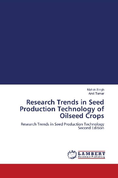 Research Trends in Seed Production Technology of Oilseed Crops: Research Trends in Seed Production Technology Second Edition