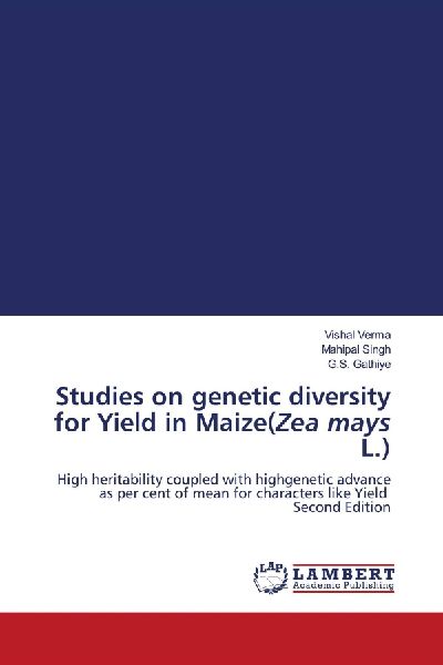Studies on genetic diversity for Yield in Maize(Zea mays L.): High heritability coupled with highgenetic advance as per cent of mean for characters like Yield Second Edition