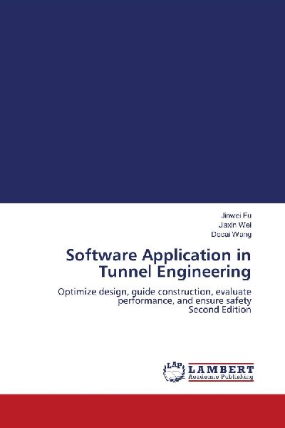 Software Application in Tunnel Engineering: Optimize design, guide construction, evaluate performance, and ensure safety Second Edition