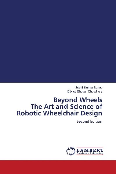 Beyond Wheels The Art and Science of Robotic Wheelchair Design: Second Edition