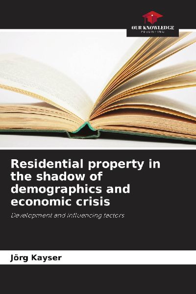 Residential property in the shadow of demographics and economic crisis: Development and influencing factors