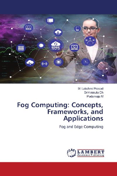 Fog Computing: Concepts, Frameworks, and Applications: Fog and Edge Computing