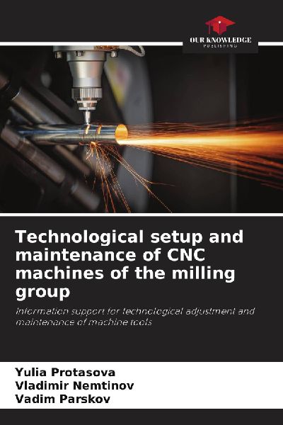 Technological setup and maintenance of CNC machines of the milling group: Information support for technological adjustment and maintenance of machine tools