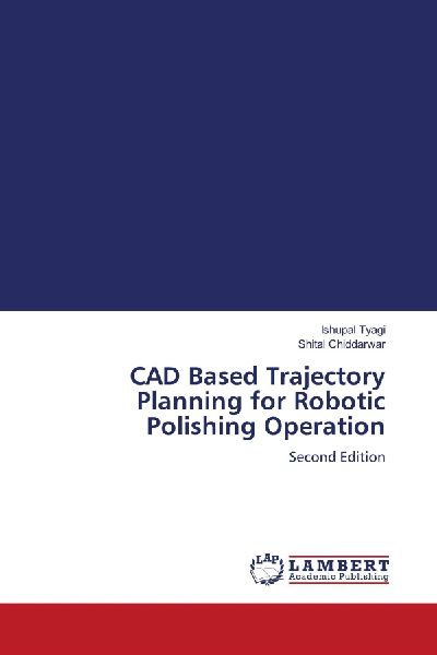 CAD Based Trajectory Planning for Robotic Polishing Operation: Second Edition
