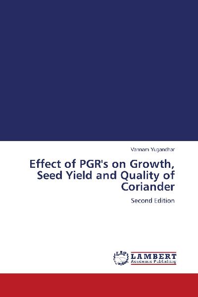 Effect of PGRs on Growth, Seed Yield and Quality of Coriander: Second Edition
