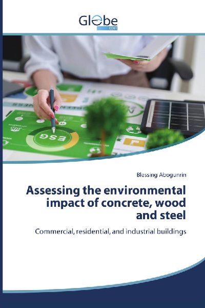 Assessing the environmental impact of concrete, wood and steel: Commercial, residential, and industrial buildings