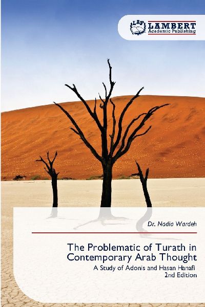 The Problematic of Turath in Contemporary Arab Thought: A Study of Adonis and Hasan Hanafi 2nd Edition