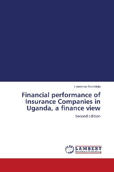 Financial performance of Insurance Companies in Uganda, a finance view: Second Edition