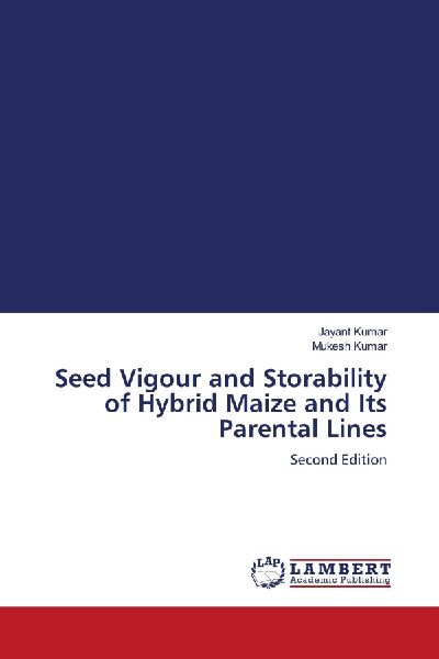 Seed Vigour and Storability of Hybrid Maize and Its Parental Lines: Second Edition