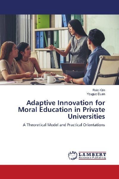 Adaptive Innovation for Moral Education in Private Universities: A Theoretical Model and Practical Orientations