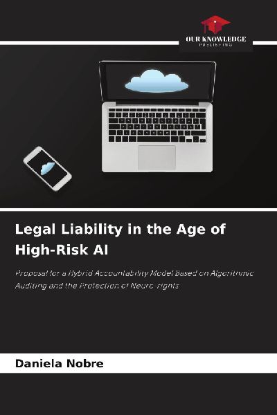 Legal Liability in the Age of High-Risk AI: Proposal for a Hybrid Accountability Model Based on Algorithmic Auditing and the Protection of Neuro-rights