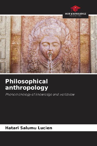 Philosophical anthropology: Phenomenology of knowledge and worldview
