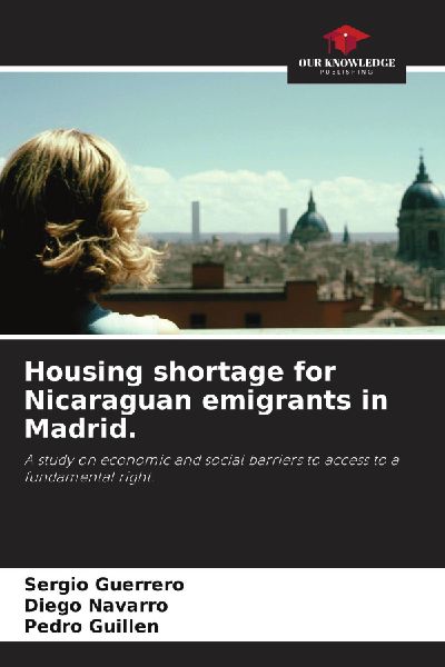 Housing shortage for Nicaraguan emigrants in Madrid.: A study on economic and social barriers to access to a fundamental right.