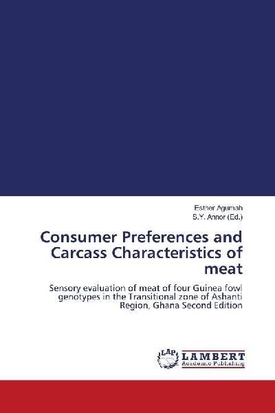 Consumer Preferences and Carcass Characteristics of meat: Sensory evaluation of meat of four Guinea fowl genotypes in the Transitional zone of Ashanti Region, Ghana Second Edition