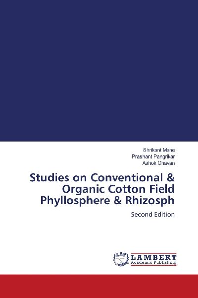 Studies on Conventional & Organic Cotton Field Phyllosphere & Rhizosph: Second Edition