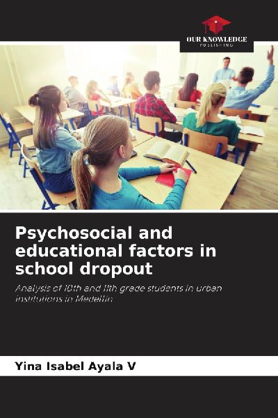 Psychosocial and educational factors in school dropout: Analysis of 10th and 11th grade students in urban institutions in Medellín