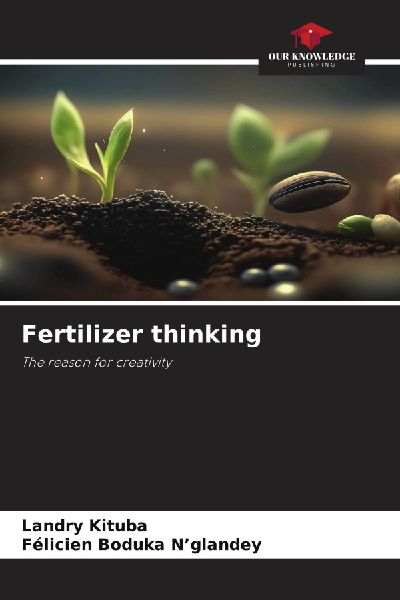 Fertilizer thinking: The reason for creativity