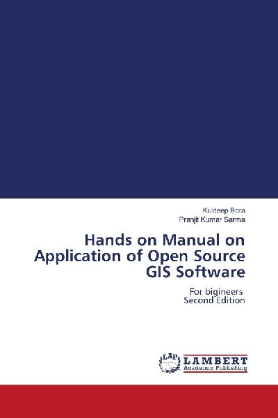 Hands on Manual on Application of Open Source GIS Software: For bigineers Second Edition