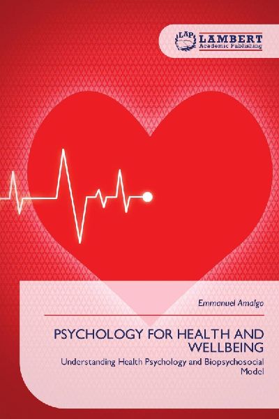 PSYCHOLOGY FOR HEALTH AND WELLBEING: Understanding Health Psychology and Biopsychosocial Model