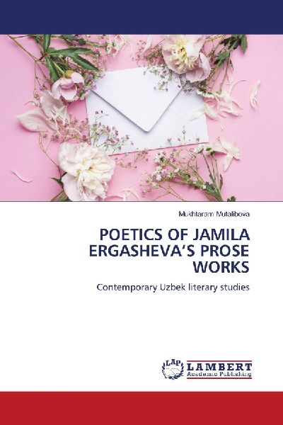 POETICS OF JAMILA ERGASHEVAS PROSE WORKS: Contemporary Uzbek literary studies