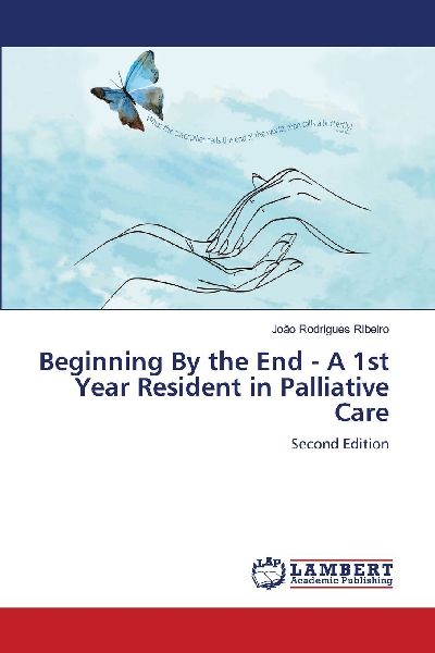 Beginning By the End - A 1st Year Resident in Palliative Care: Second Edition