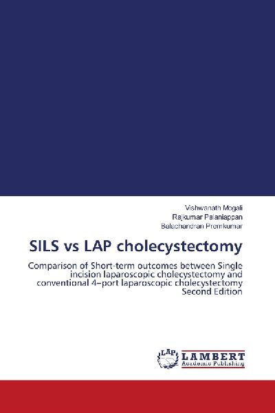 SILS vs LAP cholecystectomy: Comparison of Short-term outcomes between Single incision laparoscopic cholecystectomy and conventional 4-port laparoscopic cholecystectomy Second Edition
