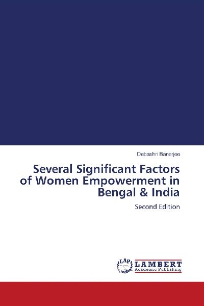 Several Significant Factors of Women Empowerment in Bengal & India: Second Edition