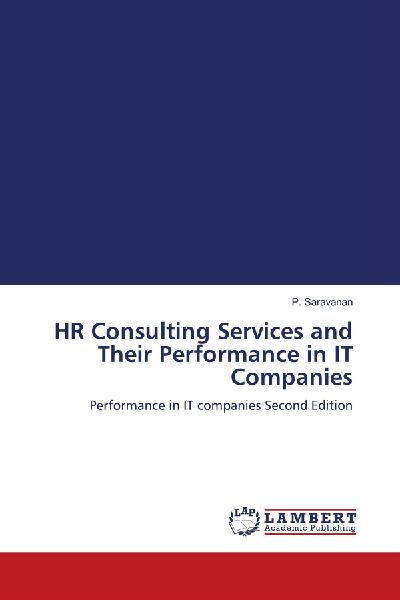 HR Consulting Services and Their Performance in IT Companies: Performance in IT companies Second Edition