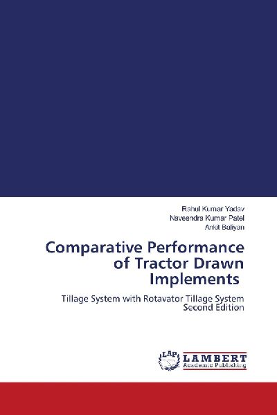 Comparative Performance of Tractor Drawn Implements: Tillage System with Rotavator Tillage System Second Edition