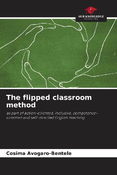 The flipped classroom method: as part of action-oriented, inclusive, competence-oriented and self-directed English teaching