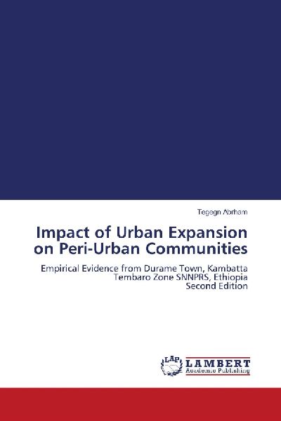 Impact of Urban Expansion on Peri-Urban Communities: Empirical Evidence from Durame Town, Kambatta Tembaro Zone SNNPRS, Ethiopia Second Edition