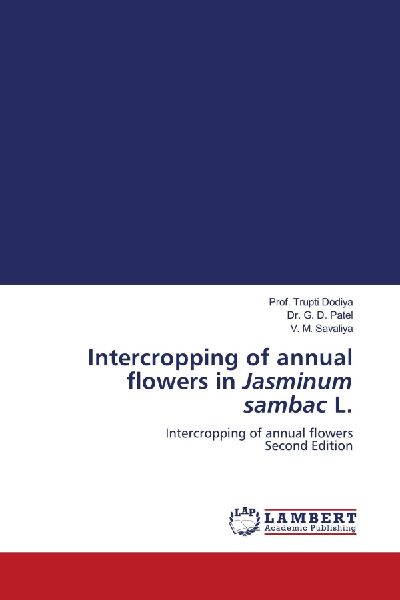 Intercropping of annual flowers in Jasminum sambac L.: Intercropping of annual flowers Second Edition